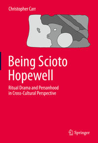 Vorderes Coverbild Being Scioto Hopewell: Ritual Drama and Personhood in Cross-Cultural Perspective