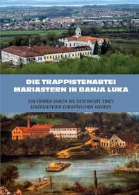 Vorderes Coverbild Die Trappistenabtei Mariastern in Banja Luka – Ein Führer durch die Geschichte eines einzigartigen europäischen Werkes