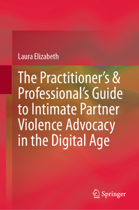 Vorderes Coverbild The Practitioner’s & Professional’s Guide to Intimate Partner Violence Advocacy in the Digital Age