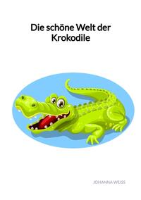 Vorderes Coverbild Die schöne Welt der Krokodile