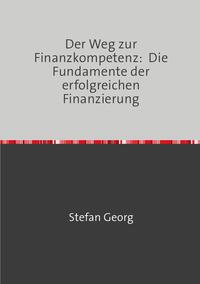 Vorderes Coverbild Der Weg zur Finanzkompetenz: Die Fundamente der erfolgreichen Finanzierung