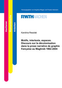 Vorderes Coverbild Motifs, intertexte, espaces. Discours sur la décolonisation dans la prose narrative de graphie française au Maghreb 1962-2004