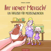 Vorderes Coverbild Ihr neuer Mensch! Ein Ratgeber für Meerschweinchen