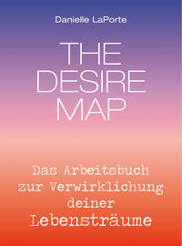 Vorderes Coverbild The Desire Map - Das Arbeitsbuch zur Verwirklichung Ihrer Lebensträume