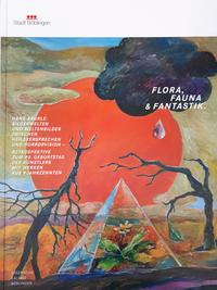 Vorderes Coverbild Flora, Fauna & Fantastik. Hans Bäurle: Bilderwelten und Weltenbilder zwischen Heilsversprechen und Horrorvision
