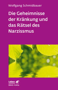 Vorderes Coverbild Die Geheimnisse der Kränkung und das Rätsel des Narzissmus (Leben Lernen, Bd. 303)