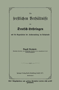Vorderes Coverbild Die forstlichen Verhältnisse von Deutsch-Lothringen und die Organisation der Forstverwaltung im Reichslande