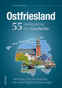 Vorderes Coverbild Ostfriesland. 55 Meilensteine der Geschichte