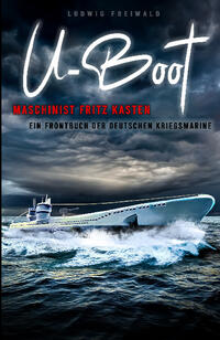 Vorderes Coverbild U-Boot-Maschinist Fritz Kasten - Ein Frontbuch der deutschen Kriegsmarine