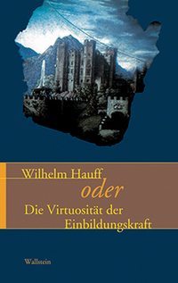 Vorderes Coverbild Wilhelm Hauff oder die Virtuosität der Einbildungskraft