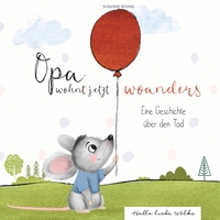 Vorderes Coverbild Opa wohnt jetzt woanders: Eine Geschichte für Kinder über den Tod und die Trauer