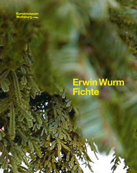Vorderes Coverbild Erwin Wurm. Fichte