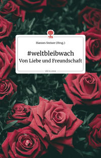Vorderes Coverbild #weltbleibwach. Von Liebe und Freundschaft. Life is a story - story.one