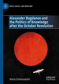 Vorderes Coverbild Alexander Bogdanov and the Politics of Knowledge after the October Revolution