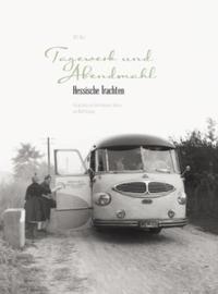 Vorderes Coverbild Tagewerk und Abendmahl - Hessische Trachten - Fotografien aus den fünfziger Jahren, HVT, 2009