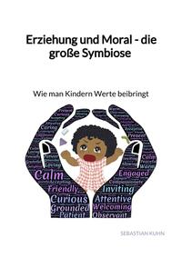 Vorderes Coverbild Erziehung und Moral - die große Symbiose - Wie man Kindern Werte beibringt