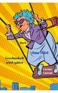 Vorderes Coverbild Oma Thiel Geschaukelt wird später