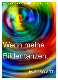 Vorderes Coverbild Wenn meine Bilder tanzen... (Wandkalender 2025 DIN A4 hoch), CALVENDO Monatskalender