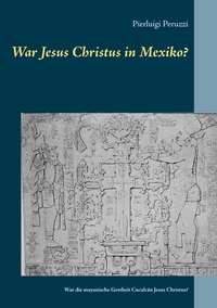 Vorderes Coverbild War Jesus Christus in Mexiko?