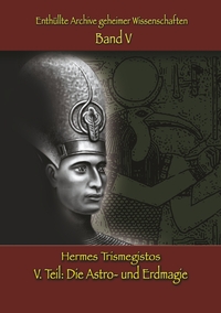 Vorderes Coverbild Enthüllte Archive geheimer Wissenschaften: V. Teil: Astro- und Erdmagie