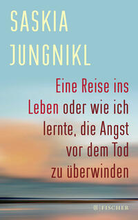Vorderes Coverbild Eine Reise ins Leben oder wie ich lernte, die Angst vor dem Tod zu überwinden