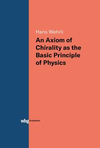 Vorderes Coverbild An Axiom of Chirality as the Basic Principle of Physics