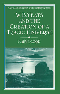 Vorderes Coverbild W. B. Yeats and the Creation of a Tragic Universe