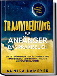 Vorderes Coverbild Traumdeutung für Anfänger - Das Praxisbuch: Wie Sie Traumsymbole leicht erkennen, Ihre Träume endlich verstehen und jegliche Albträume loswerden | inkl. Traumlexikon, Traumreise & Luzides Träumenaudible,