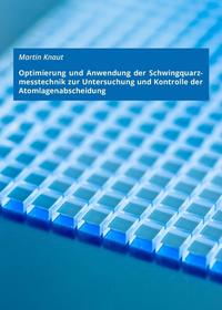 Vorderes Coverbild Optimierung und Anwendung der Schwingquarzmesstechnik zur Untersuchung und Kontrolle der Atomlagenabscheidung