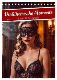 Vorderes Coverbild Verführerische Momente - Kinky Geheimnisse (Tischkalender 2025 DIN A5 hoch), CALVENDO Monatskalender