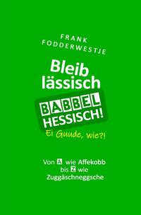 Vorderes Coverbild Bleib lässisch, babbel Hessisch!