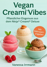 Vorderes Coverbild Vegan Creami® Vibes – Pflanzlicher Eisgenuss aus dem Ninja®?Creami®?Deluxe