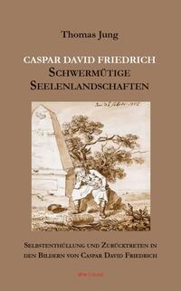 Vorderes Coverbild CASPAR DAVID FRIEDRICH Schwermütige Seelenlandschaften