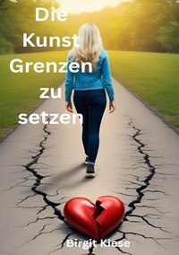 Vorderes Coverbild Was ich über Liebe lernen musste - Eine Reise in 20 Teilen / Die Kunst Grenzen zu setzen