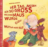 Vorderes Coverbild Der Tag, an dem ich so groß wie eine Maus wurde oder Wut tut nicht gut