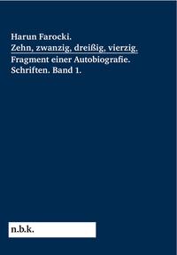 Vorderes Coverbild Harun Farocki. Zehn, zwanzig, dreißig, vierzig. Fragment einer Autobiografie