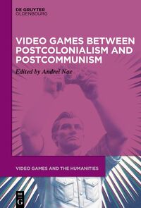 Vorderes Coverbild Video Games between Postcolonialism and Postcommunism