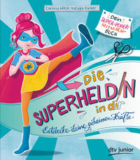 Vorderes Coverbild Die Superheldin in dir: Entdecke deine geheimen Kräfte