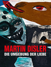 Vorderes Coverbild Martin Disler – Die Umgebung der Liebe