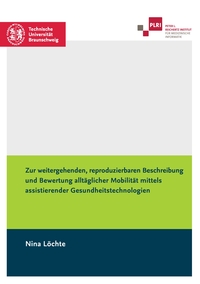Vorderes Coverbild Zur weitergehenden, reproduzierbaren Beschreibung und Bewertung alltäglicher Mobilität mittels assistierender Gesundheitstechnologien