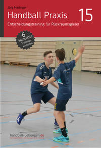 Vorderes Coverbild Handball Praxis 15 - Entscheidungstraining für Rückraumspieler