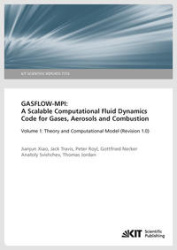 Vorderes Coverbild GASFLOW-MPI: A Scalable Computational Fluid Dynamics Code for Gases, Aerosols and Combustion. Band 1 (Theory and Computational Model (Revision 1.0). (KIT Scientific Reports ; 7710)