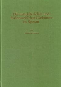 Vorderes Coverbild Studien zur Geschichte des Spessartglases / Die mittelalterlichen und frühneuzeitlichen Glashütten im Spessart