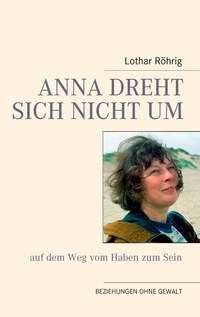 Vorderes Coverbild Anna dreht sich nicht um (auf dem Weg vom Haben zum Sein)