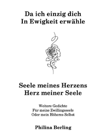Vorderes Coverbild Für meine Zwillingsseele oder mein Höheres Selbst / Da ich einzig dich in Ewigkeit erwähle - Seele meines Herzens - Herz meiner Seele