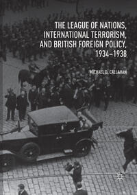 Vorderes Coverbild The League of Nations, International Terrorism, and British Foreign Policy, 1934–1938