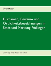 Vorderes Coverbild Flurnamen, Gewann- und Örtlichkeitsbezeichnungen in Stadt und Markung Pfullingen