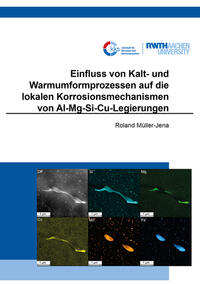 Vorderes Coverbild Einfluss von Kalt- und Warmumformprozessen auf die lokalen Korrosionsmechanismen von Al-Mg-Si-Cu-Legierungen