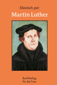 Vorderes Coverbild Klassisch gut: Martin Luther