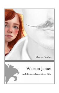 Vorderes Coverbild Watson James und die verschwundene Lilie